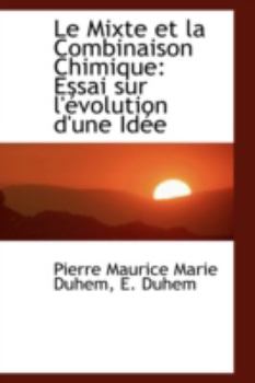 Le Mixte et la Combinaison Chimique: Essai sur l'évolution d'une Idée