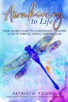 Paperback Awakening to Life: Your Sacred Guide to Consciously Creating a Life of Purpose, Magic, and Miracles Book