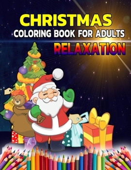 Christmas Coloring Books For Adults Relaxation: Unique Gift Ideas For Christmas Coloring Book For Adults, Teens (Coloring Books for Relaxation)