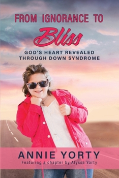 Paperback From Ignorance to Bliss: God's Heart Revealed through Down Syndrome Book