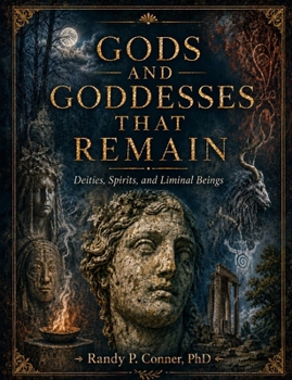 Gods and Goddesses that Remain: Deities, Spirits and Liminal Beings (Pagan Heart of the West)