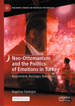 Hardcover Neo-Ottomanism and the Politics of Emotions in Turkey: Resentment, Nostalgia, Narcissism Book