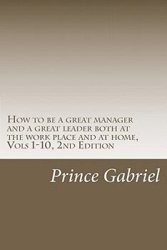 Paperback How to be a great manager and a great leader both at the work place and at home, Vols 1-10, 2nd Edition: Innovations & leadership, 2nd Ed. Book