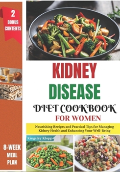 Paperback Kidney Disease Diet Cookbook for Women: Nourishing Recipes and Practical Tips for Managing Kidney Health and Enhancing Your Well-Being Book