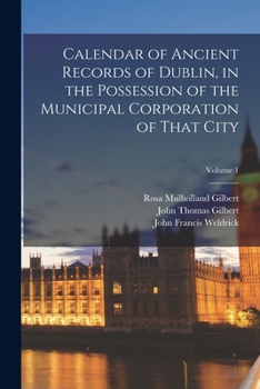 Paperback Calendar of Ancient Records of Dublin, in the Possession of the Municipal Corporation of That City; Volume 1 Book