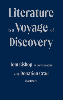 Paperback Literature Is a Voyage of Discovery: Tom Bishop in Conversation with Donatien Grau Book