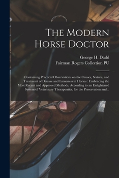 Paperback The Modern Horse Doctor: Containing Practical Observations on the Causes, Nature, and Treatment of Disease and Lameness in Horses: Embracing th Book