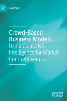 Hardcover Crowd-Based Business Models: Using Collective Intelligence for Market Competitiveness Book