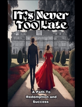 Paperback It's Never Too Late, A Path to Redemption and Success Book