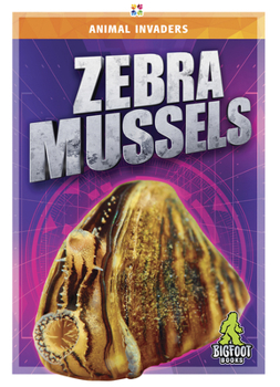 Zebra Mussels - Book  of the Animal Invaders