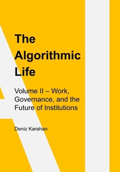 Paperback The Algorithmic Life: Volume II: Work, Power, and Governance in the Age of Artificial Intelligence Book