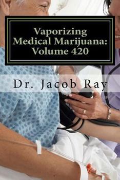 Paperback Vaporizing Medical Marijuana: Volume 420 Book