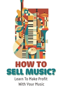 Paperback How To Sell Music?: Learn To Make Profit With Your Music: How To Sell Music Online And Make Money Book