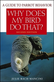 Paperback Why Does My Bird Do That?: A Guide to Parrot Behavior Book