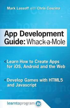 Paperback App Development Guide: Wack-A Mole: Learn App Develop By Creating Apps for iOS, Android and the Web Book