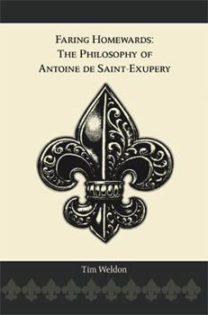 Paperback Faring Homewards: The Philosophy of Antoine de Saint-Exupery Book