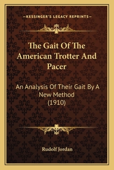 Paperback The Gait Of The American Trotter And Pacer: An Analysis Of Their Gait By A New Method (1910) Book