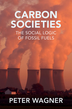 Paperback Carbon Societies: The Social Logic of Fossil Fuels Book