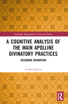Paperback A Cognitive Analysis of the Main Apolline Divinatory Practices: Decoding Divination Book