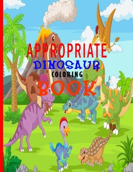 Paperback Appropriate Dinosaur Coloring Book: Early essentials fun with dinosaur activity book, brave and beautiful dinosaur coloring book