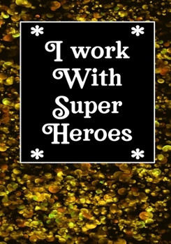 I work with super heroes: BLANK Lined Journal/Notebook Coworker Gag Gift Funny Office Notebook Journal/Boss/Co-worker/Assistant/Teacher