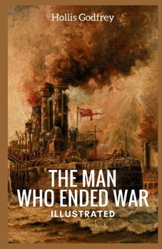 The Man Who Ended War Illustrated