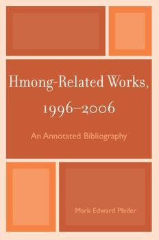 Hmong-Related Works 1996-2006: An Annotated Bibliography