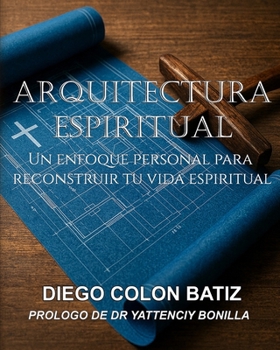 Paperback Arquitectura Espiritual: Un Enfoque Personal para Reconstruir Tu Vida Espiritual [Spanish] Book