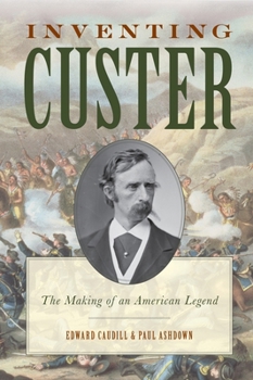 Paperback Inventing Custer: The Making of an American Legend Book