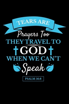 Paperback Tears are Prayers Too The Travel to God When we Can't Speak: Journal / Notebook / Diary Gift - 6"x9" - 120 pages - White Lined Paper - Matte Cover Book