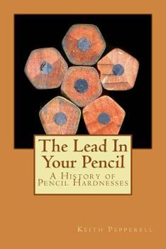 Paperback The Lead In Your Pencil: A History of Pencil Hardnesses Book