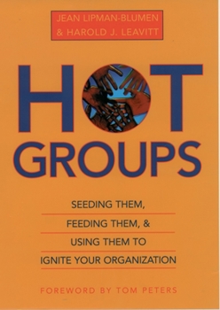 Hardcover Hot Groups: Seeding Them, Feeding Them, and Using Them to Ignite Your Organization Book