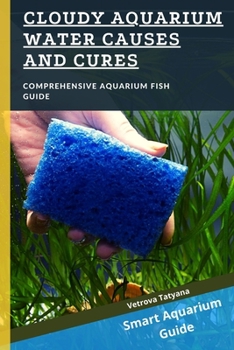 Cloudy Aquarium Water Causes and Cures: Comprehensive Aquarium Fish Guide