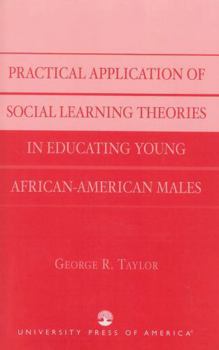 Paperback Practical Application of Social Learning Theories in Educating Young African-American Males Book