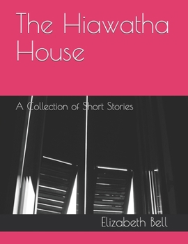 Paperback The Hiawatha House: A Collection of Short Stories Book