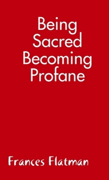 Paperback Being Sacred - Becoming Profane Book