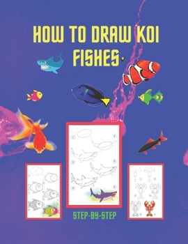 Paperback How to Draw Koi Fishes: Learn to Draw Step by Step, Easy and Fun! (Step-by-Step Drawing Books) Book