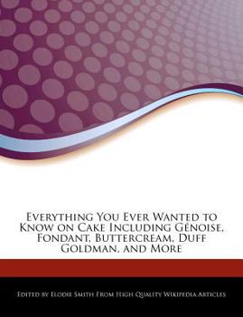 Paperback Everything You Ever Wanted to Know on Cake Including Genoise, Fondant, Buttercream, Duff Goldman, and More Book