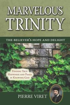 Paperback Marvelous Trinity, the Believer's Hope and Delight: Finding True Happiness and Peace in Knowing God Book