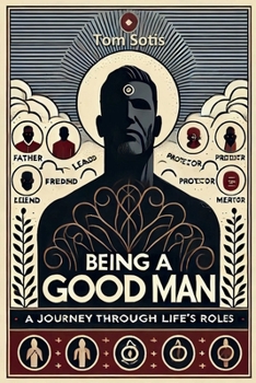 Paperback Being a Good Man: A Journey Through Life's Roles Book