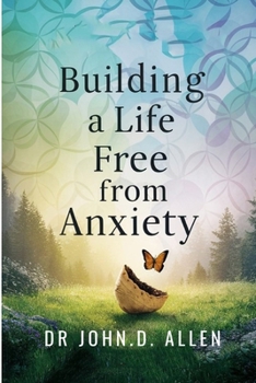 Paperback Building a Life Free from Anxiety: Strategies for Cultivating Inner Peace and Resilience Book