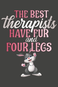 Paperback The Best Therapists Have Fur And Four Legs: Bunny Gifts Blank Lined Notebooks, Journals, Planners and Diaries to Write In - For Bunny Lovers Book