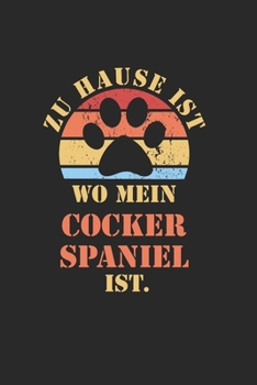 COCKER SPANIEL: NOTIZBUCH | Lustiger Hunde Spruch für Frauchen und Herrchen | Eintragen von Notizen, Terminen, Aufgaben & Ideen | DIN A5 Karo | 120 ... für Hundemama & Hundepapa (German Edition)