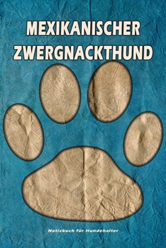 Mexikanischer Zwergnackthund Notizbuch für Hundehalter: Hunderasse Mexikanischer Zwergnackthund. Ideal als Geschenk für Hundebesitzer - 6x9 Zoll (ca. ... Seiten - gepunktete Linien (German Edition)