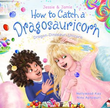 Paperback How to Catch a Dragosauricorn: Dragon-Dinosaur-Unicorn (Jessie & Jamie Play Outside) Book