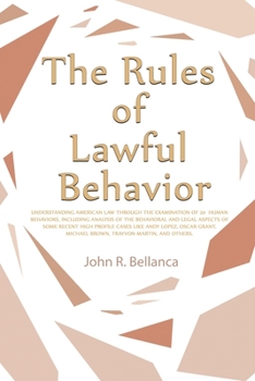 The Rules of Lawful Behavior: Understanding American Law Through the Examination of 20 Human Behaviors, Including Analysis of the Behavioral and Legal ... Oscar Grant, Michael Brown, Trayvon Martin, a