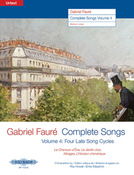 Paperback Gabriel Fauré--Complete Songs: Four Late Song Cycles: La Chanson d'Ève, Le Jardin Clos, Mirages, l'Horizon Chimérique (Edition for Medium Voice) Book