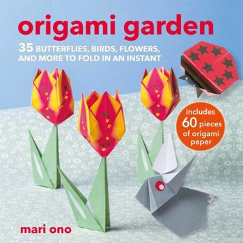 Paperback Origami Garden: 35 Butterflies, Birds, Flowers, and More to Fold in an Instant Book
