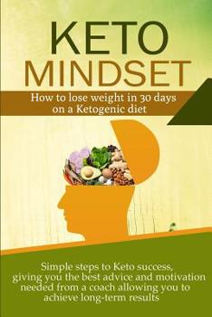 Paperback Keto Mindset: How to lose weight in 30 days on a Ketogenic diet. Simple steps to Keto success, giving you the best advice and motiva Book