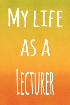 Paperback My Life as a Lecturer: The perfect gift for the lecturer in your life - 119 page lined journal! Book
